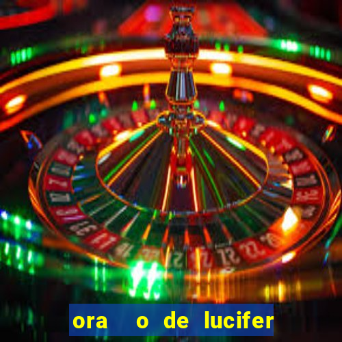 ora  o de lucifer para ganhar na mega sena